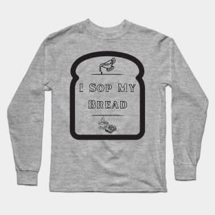 I Sop My Bread - Southern Food Long Sleeve T-Shirt